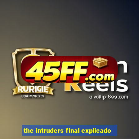 the intruders final explicado